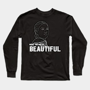 What You Are is Beautiful Bea Long Sleeve T-Shirt